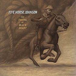 Five Horse Johnson : The Taking of Black Heart
